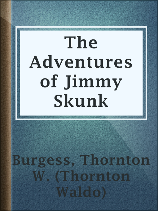 Title details for The Adventures of Jimmy Skunk by Thornton W. (Thornton Waldo) Burgess - Available